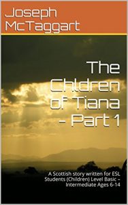 Descargar The Chldren of Tiana  – Part 1: A Scottish story written for ESL Students (Children)  Level Basic – Intermediate Ages 6-14 (English Edition) pdf, epub, ebook