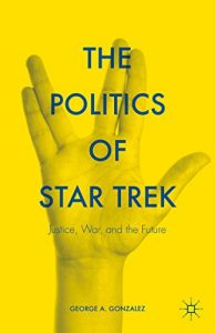 Descargar The Politics of Star Trek: Justice, War, and the Future pdf, epub, ebook