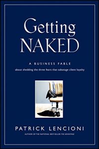 Descargar Getting Naked: A Business Fable About Shedding The Three Fears That Sabotage Client Loyalty (J-B Lencioni Series) pdf, epub, ebook