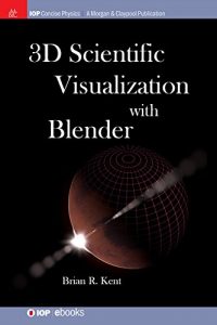 Descargar 3D Scientific Visualization with Blender (IOP Concise Physics) (English Edition) pdf, epub, ebook