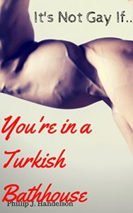 Descargar It’s Not Gay If…: You’re in a Turkish Bathhouse (English Edition) pdf, epub, ebook