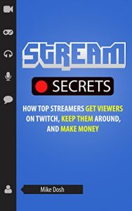 Descargar Stream Secrets: How Top Streamers Get Viewers on Twitch, Keep Them Around, and Make Money (English Edition) pdf, epub, ebook