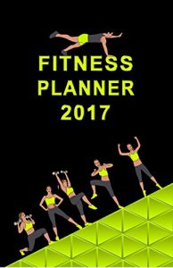 Descargar Fitness Planner 2017: Diary Calendar Notebook (English Edition) pdf, epub, ebook