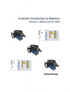 Descargar A Gentle Introduction to Robotics: Volume 1 : mBlock and the mBot (English Edition) pdf, epub, ebook