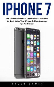 Descargar iPhone 7: The Ultimate iPhone 7 User Guide – Learn how to start using your iPhone 7, Plus Amazing Tips and Tricks! (iPhone 7 User Guide, iPhone 7 Manual, iOS) (English Edition) pdf, epub, ebook