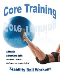 Descargar Stability Ball Core Training: 3 day core split targeting to tone and slim your midsection. (English Edition) pdf, epub, ebook