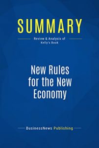 Descargar Summary: New Rules for the New Economy: Review and Analysis of Kelly’s Book (English Edition) pdf, epub, ebook