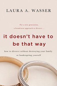 Descargar It Doesn’t Have to Be That Way: How to Divorce Without Destroying Your Family or Bankrupting Yourself pdf, epub, ebook