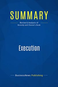 Descargar Summary: Execution: Review and Analysis of Bossidy and Charan’s Book (English Edition) pdf, epub, ebook