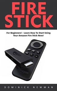 Descargar Fire Stick: For Beginners! – Learn How To Start Using Your Amazon Fire Stick Now! (Streaming Devices, Amazon Fire TV Stick User Guide, How To Use Fire Stick) (English Edition) pdf, epub, ebook