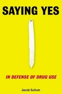 Descargar Saying Yes: In Defense of Drug Use pdf, epub, ebook