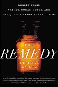 Descargar The Remedy: Robert Koch, Arthur Conan Doyle, and the Quest to Cure Tuberculosis pdf, epub, ebook