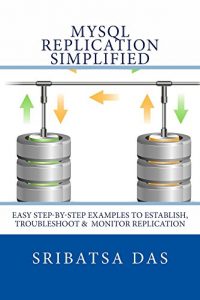 Descargar MySQL Replication Simplified: Easy step-by-step examples to establish, troubleshoot and monitor replication (English Edition) pdf, epub, ebook