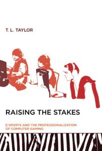 Descargar Raising the Stakes: E-Sports and the Professionalization of Computer Gaming (MIT Press) pdf, epub, ebook