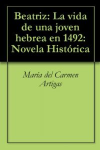 Descargar Beatriz: La vida de una  joven hebrea en 1492: Novela Histórica (English Edition) pdf, epub, ebook