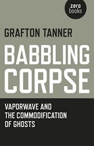 Descargar Babbling Corpse: Vaporwave And The Commodification Of Ghosts pdf, epub, ebook