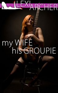 Descargar My Wife His Groupie: A Hotwife Fantasy (English Edition) pdf, epub, ebook