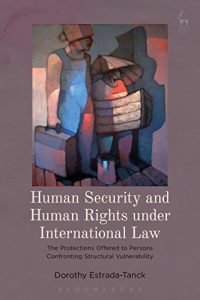 Descargar Human Security and Human Rights under International Law: The Protections Offered to Persons Confronting Structural Vulnerability pdf, epub, ebook