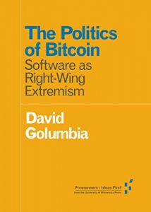 Descargar The Politics of Bitcoin: Software as Right-Wing Extremism (Forerunners: Ideas First) pdf, epub, ebook