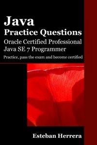 Descargar Java Practice Questions: Oracle Certified Professional, Java SE 7 Programmer (OCPJP) (English Edition) pdf, epub, ebook