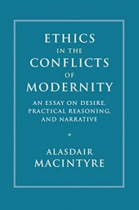 Descargar Ethics in the Conflicts of Modernity: An Essay on Desire, Practical Reasoning, and Narrative pdf, epub, ebook