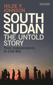 Descargar South Sudan: The Untold Story from Independence to the Civil War pdf, epub, ebook