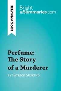 Descargar Perfume: The Story of a Murderer by Patrick Süskind (Book Analysis): Detailed Summary, Analysis and Reading Guide (BrightSummaries.com) (English Edition) pdf, epub, ebook