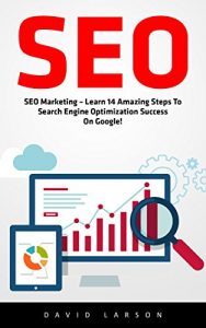 Descargar SEO: SEO Marketing – Learn 14 Amazing Steps To Search Engine Optimization Success On Google! (Google analytics, Webmaster, Website traffic) (English Edition) pdf, epub, ebook