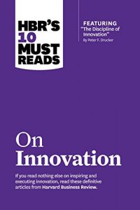 Descargar HBR’s 10 Must Reads on Innovation (with featured article “The Discipline of Innovation,” by Peter F. Drucker) pdf, epub, ebook