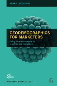 Descargar Geodemographics for Marketers: Using Location Analysis for Research and Marketing (Marketing Science) pdf, epub, ebook