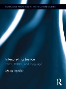 Descargar Interpreting Justice: Ethics, Politics and Language (Routledge Advances in Translation and Interpreting Studies) pdf, epub, ebook