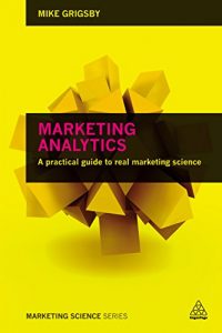 Descargar Marketing Analytics: A Practical Guide to Real Marketing Science pdf, epub, ebook