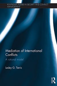 Descargar Mediation of International Conflicts: A Rational Model (Routledge Studies in Security and Conflict Management) pdf, epub, ebook