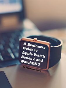 Descargar A Beginners Guide to Apple Watch Series 2 and WatchOS 3 (English Edition) pdf, epub, ebook