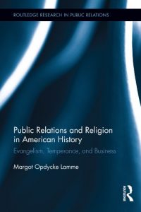 Descargar Public Relations and Religion in American History: Evangelism, Temperance, and Business (Routledge Research in Public Relations) pdf, epub, ebook
