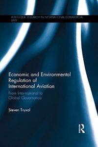 Descargar Economic and Environmental Regulation of International Aviation: From Inter-national to Global Governance (Routledge Research in International Commercial Law) pdf, epub, ebook