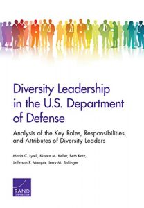 Descargar Diversity Leadership in the U.S. Department of Defense: Analysis of the Key Roles, Responsibilities, and Attributes of Diversity Leaders pdf, epub, ebook