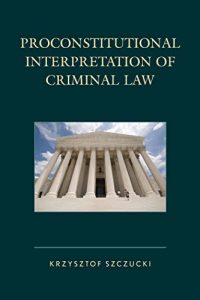 Descargar Proconstitutional Interpretation of Criminal Law pdf, epub, ebook