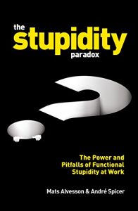 Descargar The Stupidity Paradox: The Power and Pitfalls of Functional Stupidity at Work pdf, epub, ebook