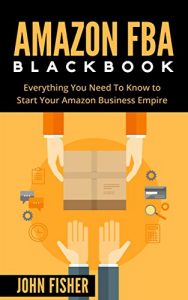 Descargar Amazon FBA: Amazon FBA Blackbook: Everything You Need To Know to Start Your Amazon Business Empire (Amazon Empire, Super Easy Step by Step Guide, Insider FBA Secrets) (English Edition) pdf, epub, ebook