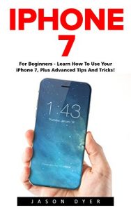 Descargar iPhone 7: For Beginners – Learn How To Use Iphone 7 Plus Advanced Tips And Tricks (iPhone 7 Phone Case, iPhone 7 User Guide, iPhone 7 Manual) (English Edition) pdf, epub, ebook