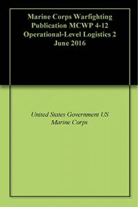 Descargar Marine Corps Warfighting Publication MCWP 4-12 Operational-Level Logistics 2 June 2016 (English Edition) pdf, epub, ebook