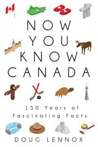 Descargar Now You Know Canada: 150 Years of Fascinating Facts pdf, epub, ebook