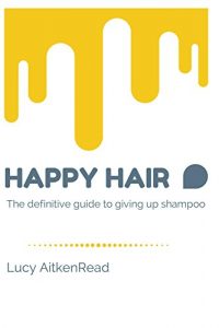 Descargar Happy Hair – The definitive guide to giving up shampoo: Save money, ditch the toxins and release your hair’s natural beauty with No Poo (English Edition) pdf, epub, ebook