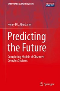 Descargar Predicting the Future: Completing Models of Observed Complex Systems (Understanding Complex Systems) pdf, epub, ebook