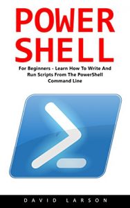 Descargar PowerShell: For Beginners! – Learn How To Write And Run Scripts From The PowerShell Command Line (Python Programming, Javascript, Computer Programming) (English Edition) pdf, epub, ebook