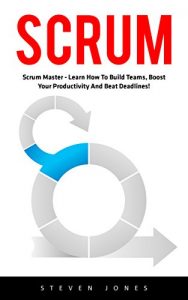 Descargar Scrum: Scrum Master  – Learn How to Build Teams, Boost Your Productivity and Beat Deadlines! (Scrum Master, Scrum Agile, Agile Project Management) (English Edition) pdf, epub, ebook