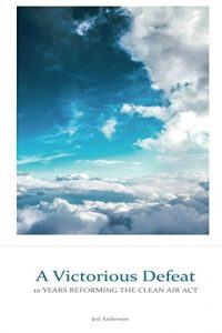 Descargar A Victorious Defeat: 10 Years Reforming the Clean Air Act (English Edition) pdf, epub, ebook