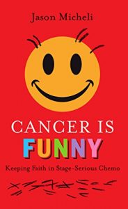 Descargar Cancer is Funny: Keeping Faith in Stage-Serious Chemo pdf, epub, ebook