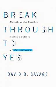 Descargar Break Through to Yes: Unlocking the Possible within a Culture of Collaboration pdf, epub, ebook